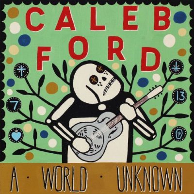 Caleb Ford - A World Unknown (2017)