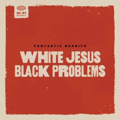 Fantastic Negrito - White Jesus Black Problems (2022
