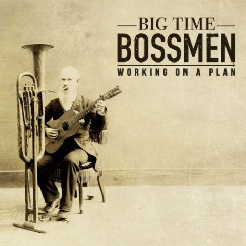 Big Time Bossmen - Working on a Plan (2017)