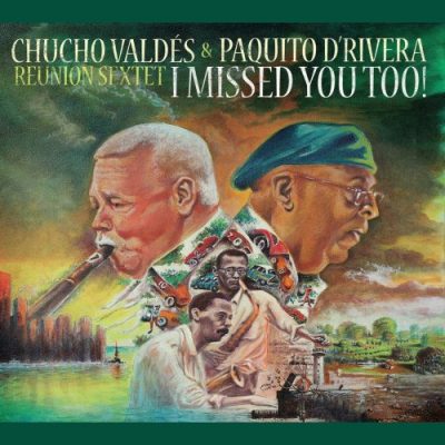 Chucho Valdés & Paquito D'Rivera - I Missed You Too! (2022)