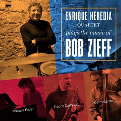 Enrique Heredia Quartet - Plays The Music Of Bob Zieff (2016)
