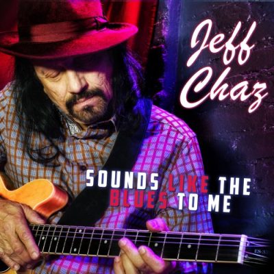 Jeff Chaz - Sounds Like the Blues to Me (2016)