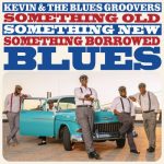 Kevin & Blues Groovers - Something Old Something New Something Borrowed Blues (2022)