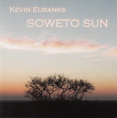 Kevin Eubanks - Soweto Sun (2006)