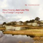 Klaus Koenig Jazz Live Trio - It's a Foreign Language (2022)