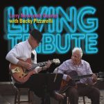 Larry Newcomb Quartet with Bucky Pizzarelli - Living Tribute (2017)