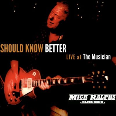 Mick Ralphs Blues Band - Should Know Better - Live at the Musician (2016)