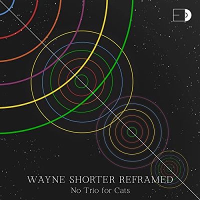 No Trio for Cats - Wayne Shorter Reframed (2022)