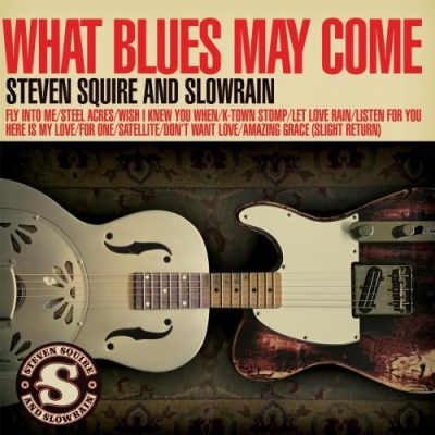 Steven Squire and Slowrain - What Blues May Come (2017)