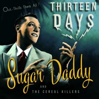 Sugar Daddy and the Cereal Killers - Thirteen Days (2017)