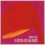 Tamba Trio - A Bossa Do Balanço (2022)