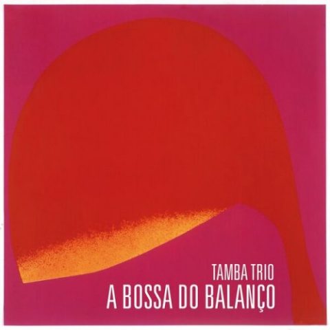 Tamba Trio - A Bossa Do Balanço (2022)