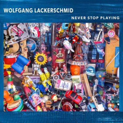 Wolfgang Lackerschmid - Never Stop Playing (2022)