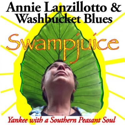 Annie Lanzillotto & Washbucket Blues - Swampjuice: Yankee with a Southern Peasant Soul (2016)