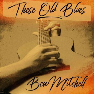Ben Mitchell - These Old Blues (2022)