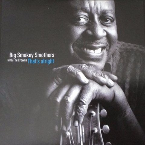 Big Smokey Smothers with The Crowns - That's Alright (2016)