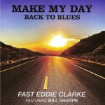 Fast Eddie Clarke feat. Bill Sharpe - Make My Day Back To Blues (2014)