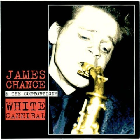 James Chance & The Contortions - White Cannibal (2000)