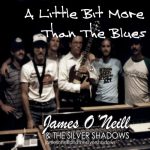 James O'Neill and the Silver Shadows - A Little Bit More Than the Blues (2016)