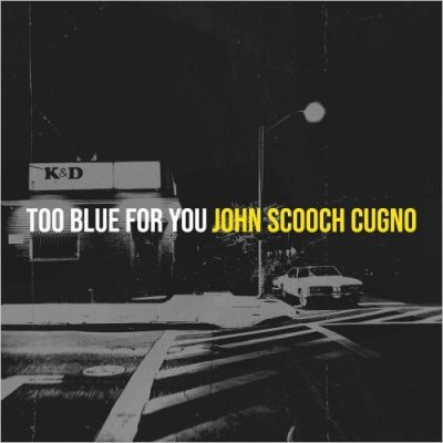 John 'Scooch' Cugno - Too Blue For You (2022)