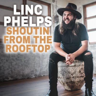 Linc Phelps - Shoutin' From The Rooftop (2022)