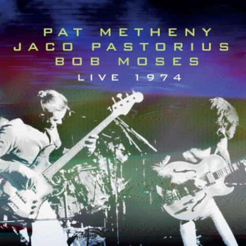 Pat Metheny, Jaco Pastorius, Bob Moses - Live, Pooh's Club Boston '74 (2022)