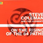 Steve Coleman and Five Elements - On the Rising of the 64 Paths (2003)