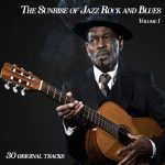 VA - The Sunrise of Jazz Rock and Blues, Vol. 1 - 30 Original Songs (2022)