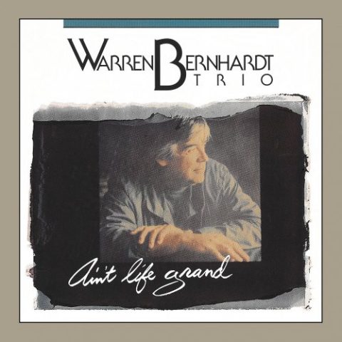 Warren Bernhardt Trio - Ain't Life Grand (1990)