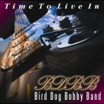 Bird Dog Bobby Band - Time To Live In (2011)