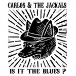 Carlos & the Jackals - Is It The Blues? (2015)