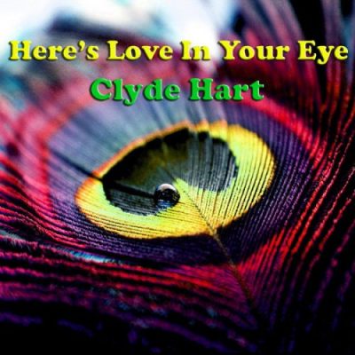 Clyde Hart - Here's Love In Your Eye (2016)