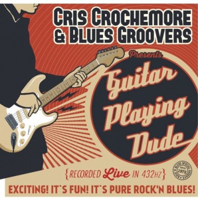 Cris Crochemore & Blues Groove - Guitar Playing Dude (2015)