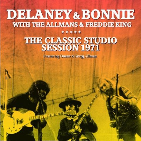 Delaney & Bonnie with The Allmans & Freddie King - The Classic Studio Session 1971 (2022)