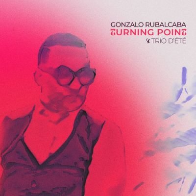 Gonzalo Rubalcaba - Turning Point / Trio D'ete (2022)