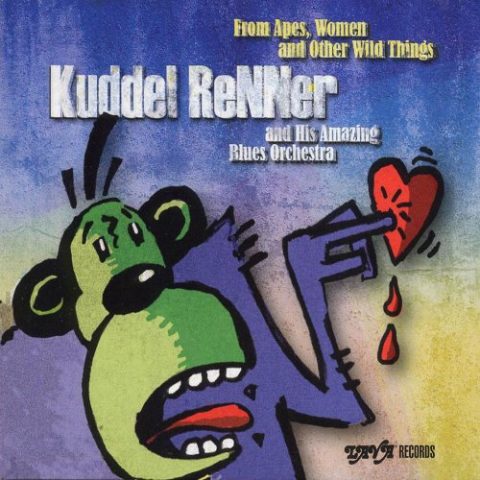 Kuddel Renner and his Amazing Blues Orchestra - From Apes Woman and Other Wild Things (2008)