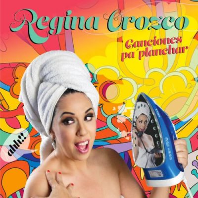 Regina Orozco - Canciones Pa' Planchar (2022)