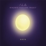 Benjamin Faugloire Project - Birth (2016)