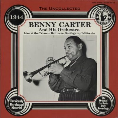 Benny Carter and His Orchestra - The Uncollected: Live at the Trianon Ballroom - 1944 (1985)