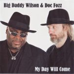 Big Daddy Wilson & Doc Fozz - My Day Will Come (2004)