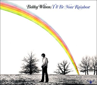 Bobby Wilson - I'll Be Your Rainbow (1975/2013)