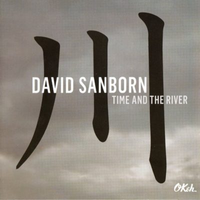 David Sanborn - Time and The River (2015)