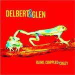 Delbert McClinton & Glen Clark - Blind, Crippled & Crazy (2013)