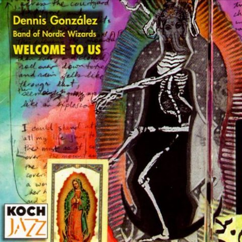 Dennis Gonzalez Band Of Nordic Wizards - Welcome To Us (1996)