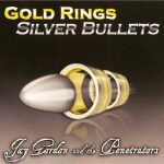 Jay Gordon and the Penetrators - Gold Rings Silver Bullets (2007)