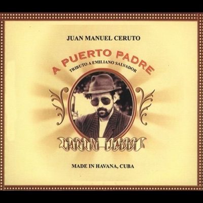 Juan Manuel Ceruto - A Puerto Padre: Tributo A Emiliano Salvador (2000)