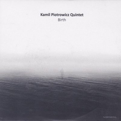 Kamil Piotrowicz Quintet - Birth (2015)