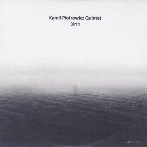 Kamil Piotrowicz Quintet - Birth (2015)