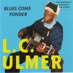 L.C. Ulmer - Blues Come Yonder (2011)
