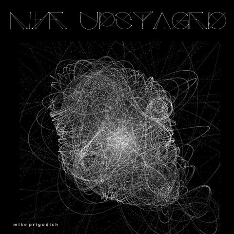 Mike Prigodich - Life Upstaged (2014)